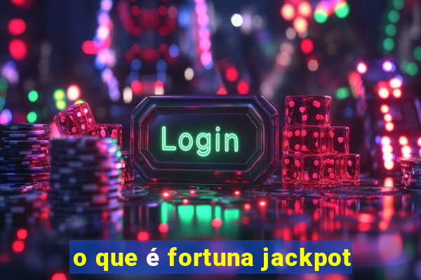 o que é fortuna jackpot