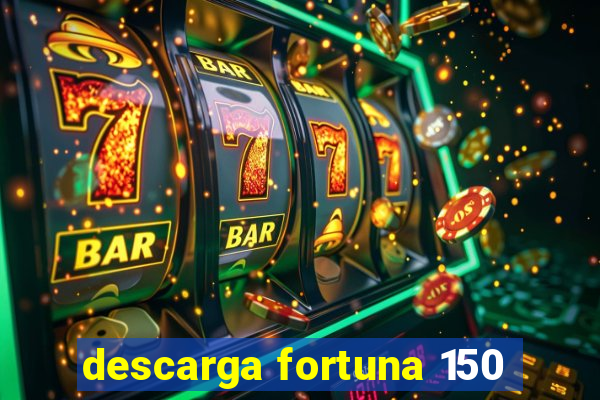 descarga fortuna 150