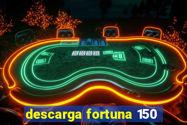 descarga fortuna 150