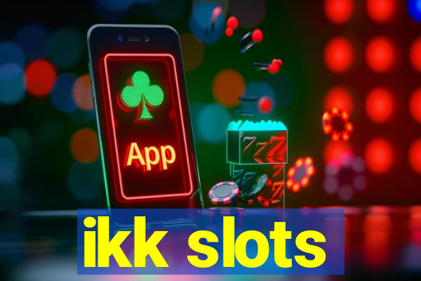 ikk slots