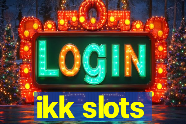 ikk slots