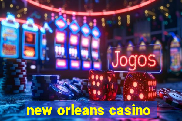 new orleans casino