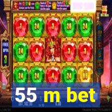 55 m bet