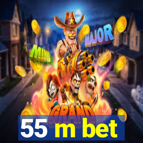 55 m bet