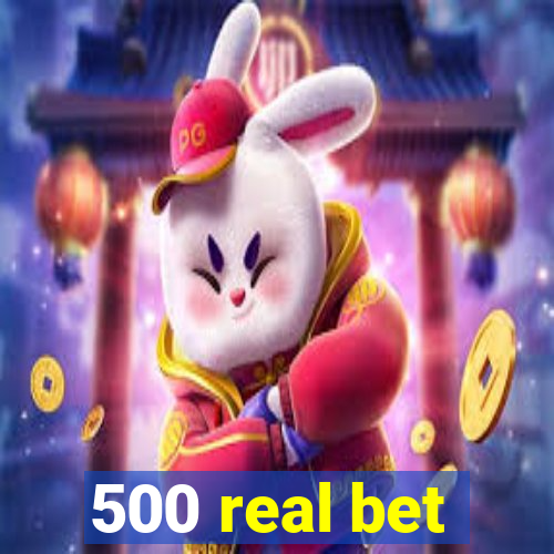 500 real bet