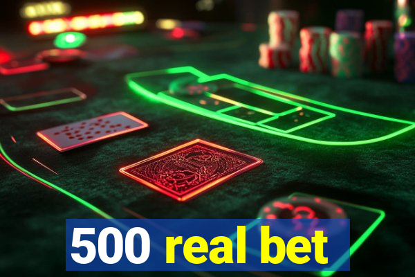 500 real bet