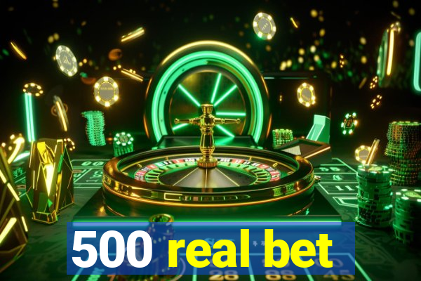 500 real bet