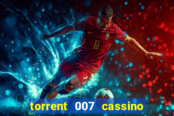 torrent 007 cassino royale legendado