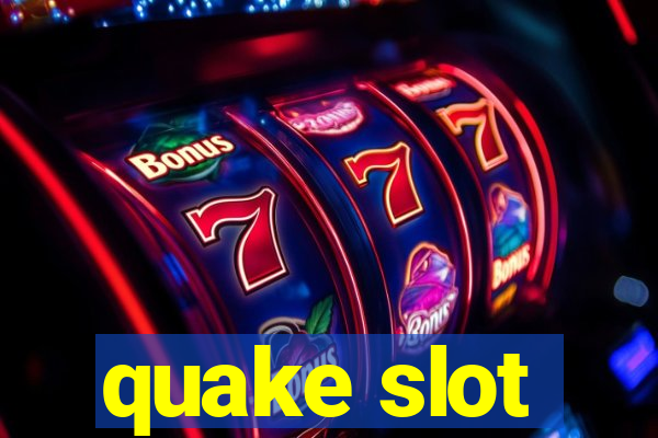 quake slot