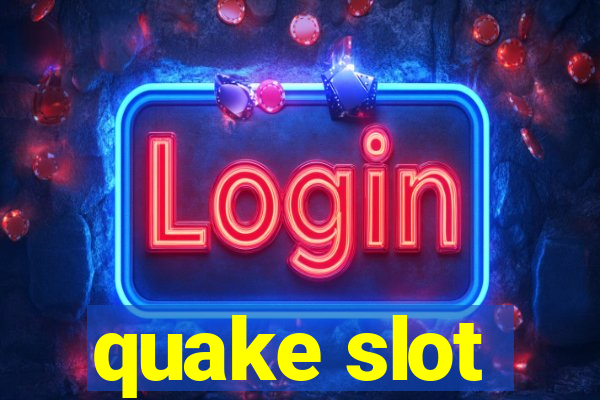 quake slot