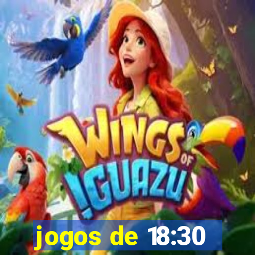 jogos de 18:30