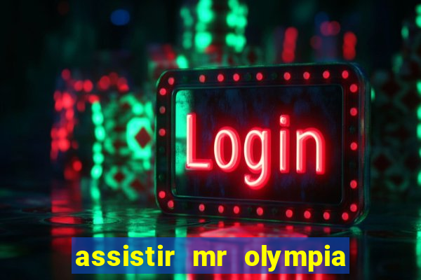 assistir mr olympia 2024 ao vivo