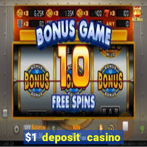 $1 deposit casino real money