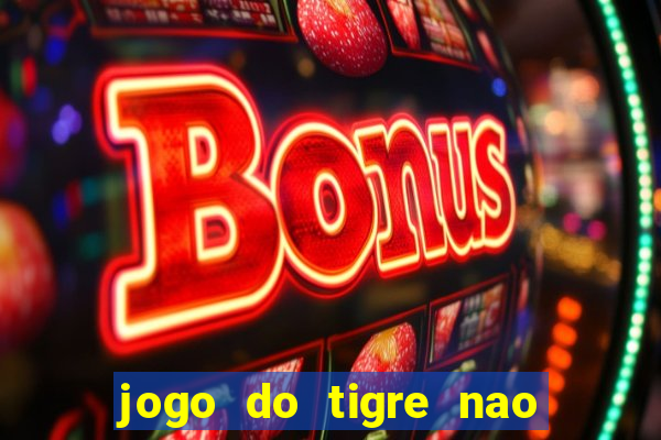 jogo do tigre nao esta pagando