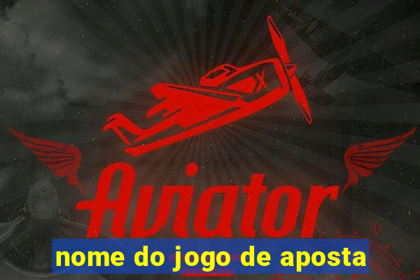 nome do jogo de aposta