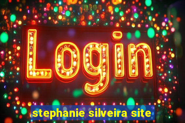 stephanie silveira site