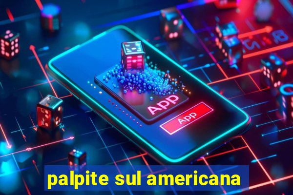 palpite sul americana