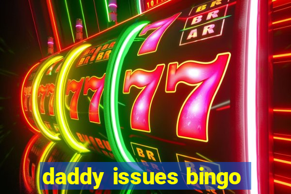 daddy issues bingo