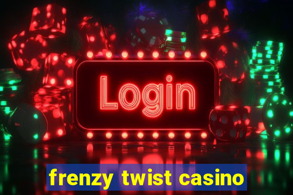 frenzy twist casino