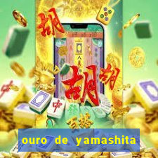 ouro de yamashita quanto vale