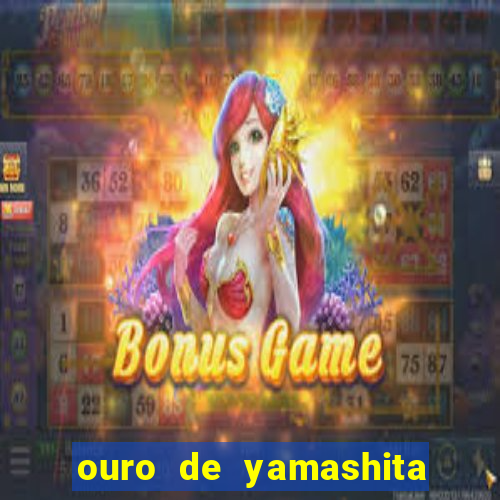 ouro de yamashita quanto vale