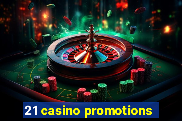 21 casino promotions