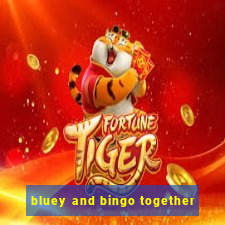 bluey and bingo together