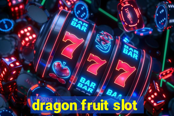 dragon fruit slot