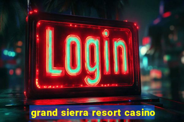 grand sierra resort casino