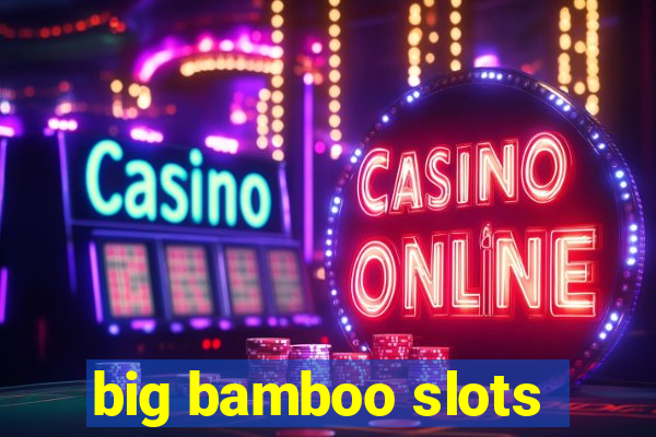 big bamboo slots