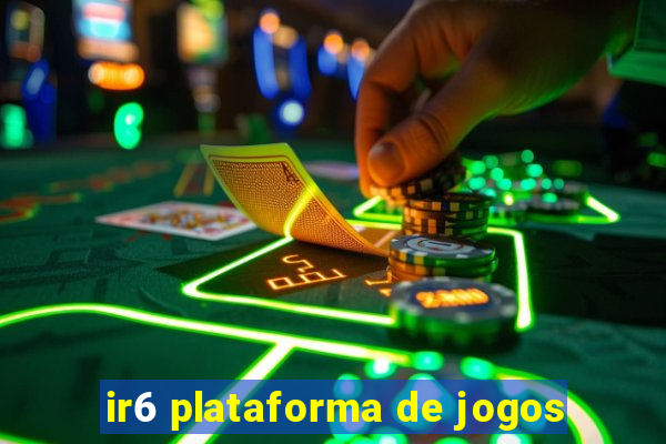 ir6 plataforma de jogos