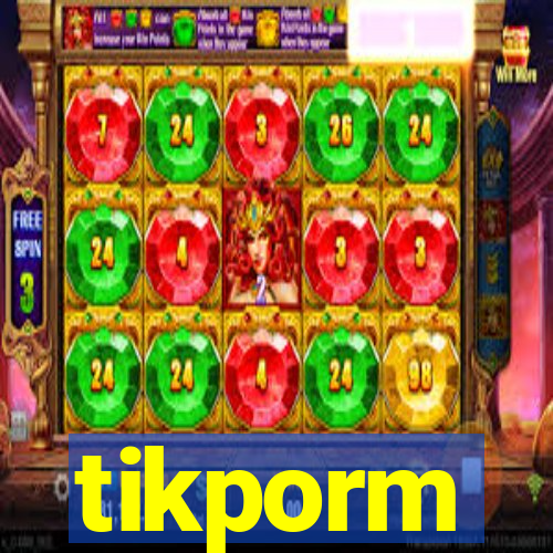 tikporm