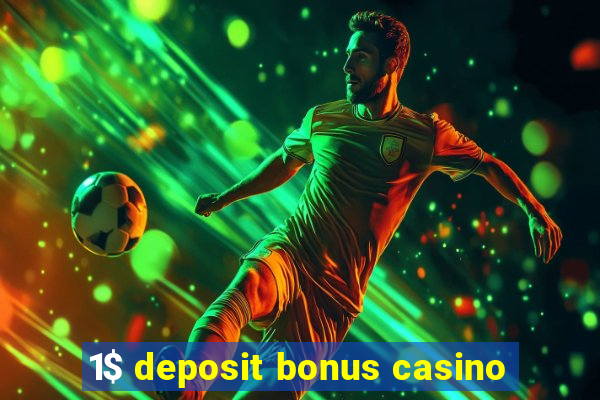 1$ deposit bonus casino