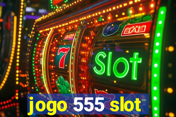 jogo 555 slot