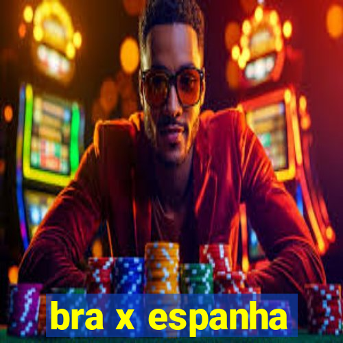 bra x espanha