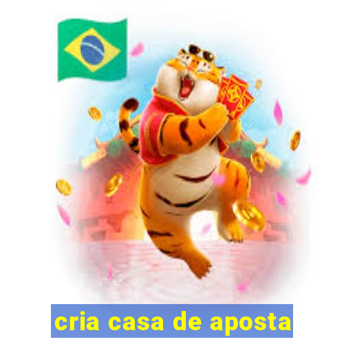 cria casa de aposta