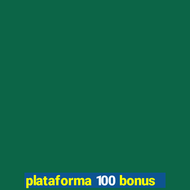 plataforma 100 bonus