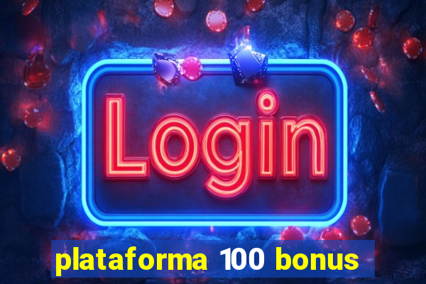 plataforma 100 bonus