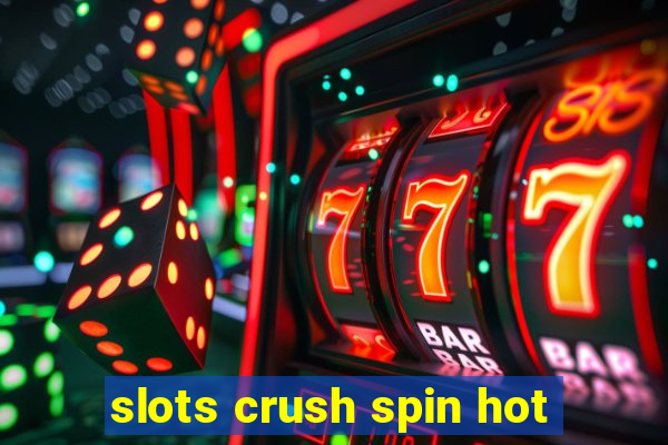 slots crush spin hot