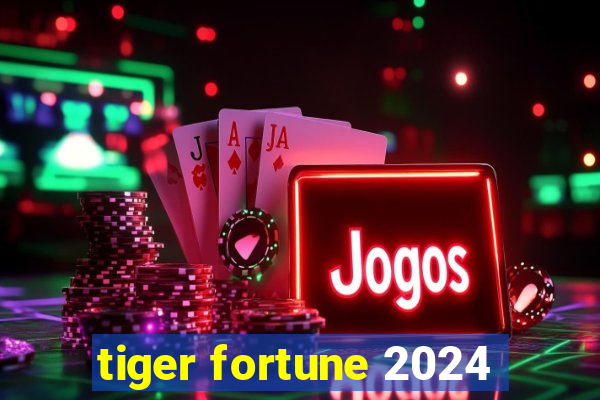 tiger fortune 2024