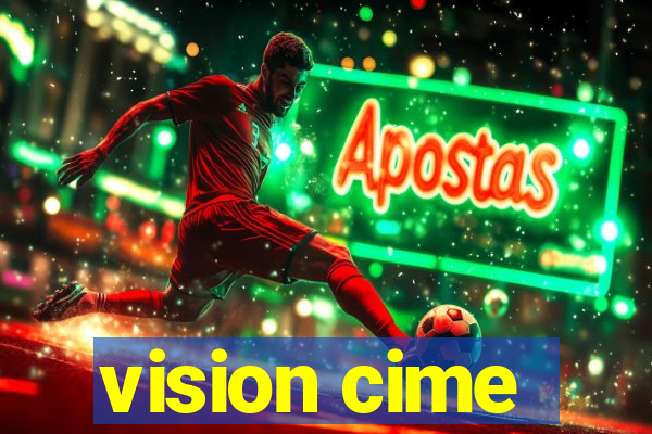 vision cime