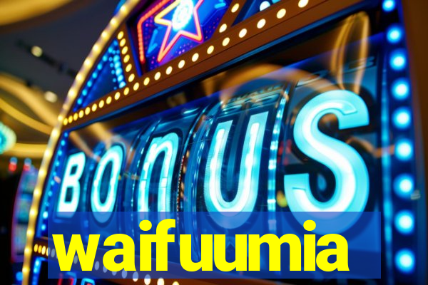 waifuumia