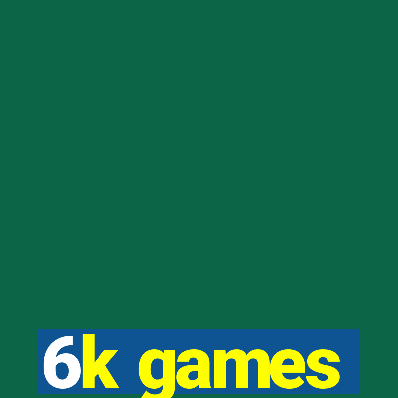 6k games