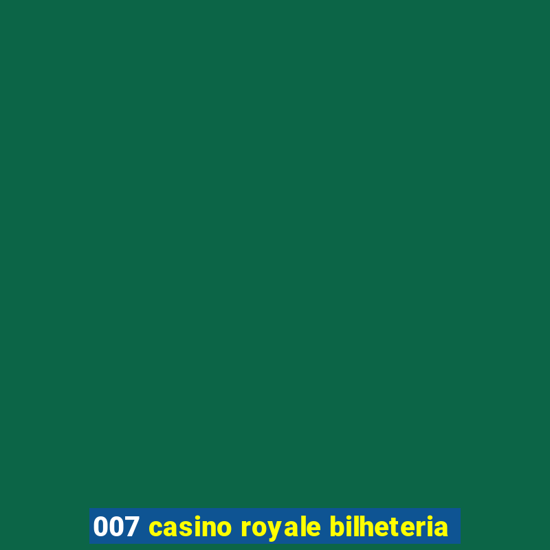 007 casino royale bilheteria