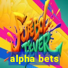 alpha bets