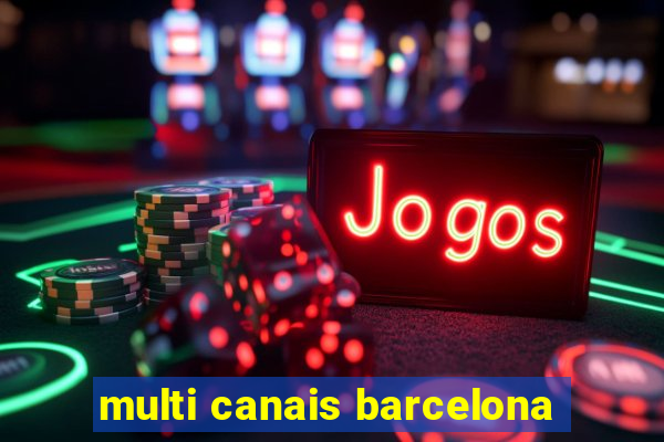 multi canais barcelona