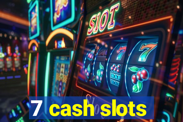 7 cash slots