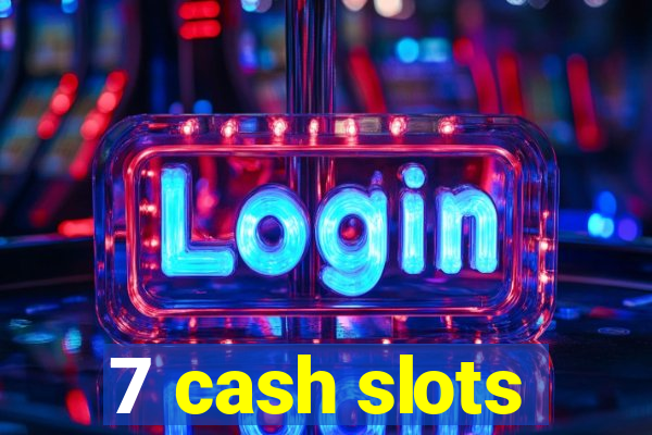 7 cash slots