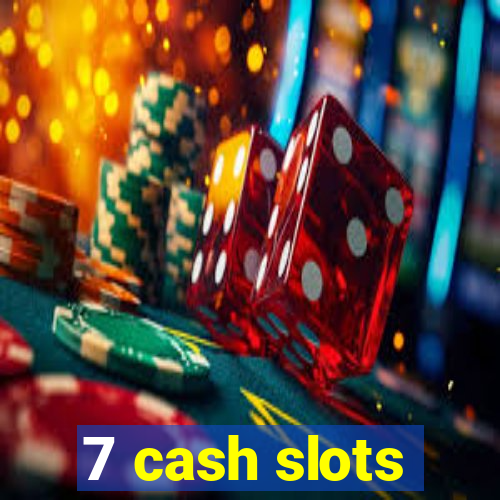 7 cash slots