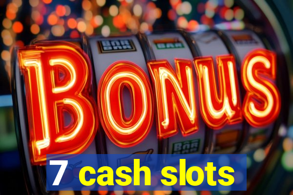 7 cash slots